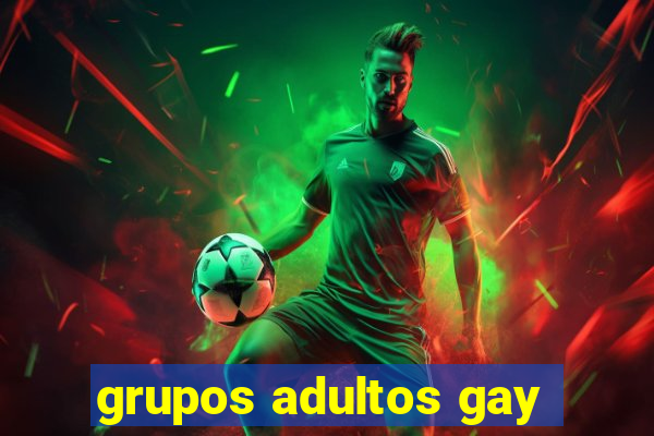 grupos adultos gay